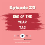 Épisode 29 du Podcast Créativithé : End of the Year Tag Bis