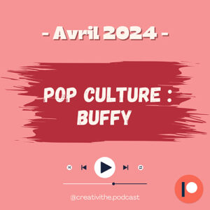 Épisode exclusif PATREON de Créativithé : Ma pop culture : Buffy